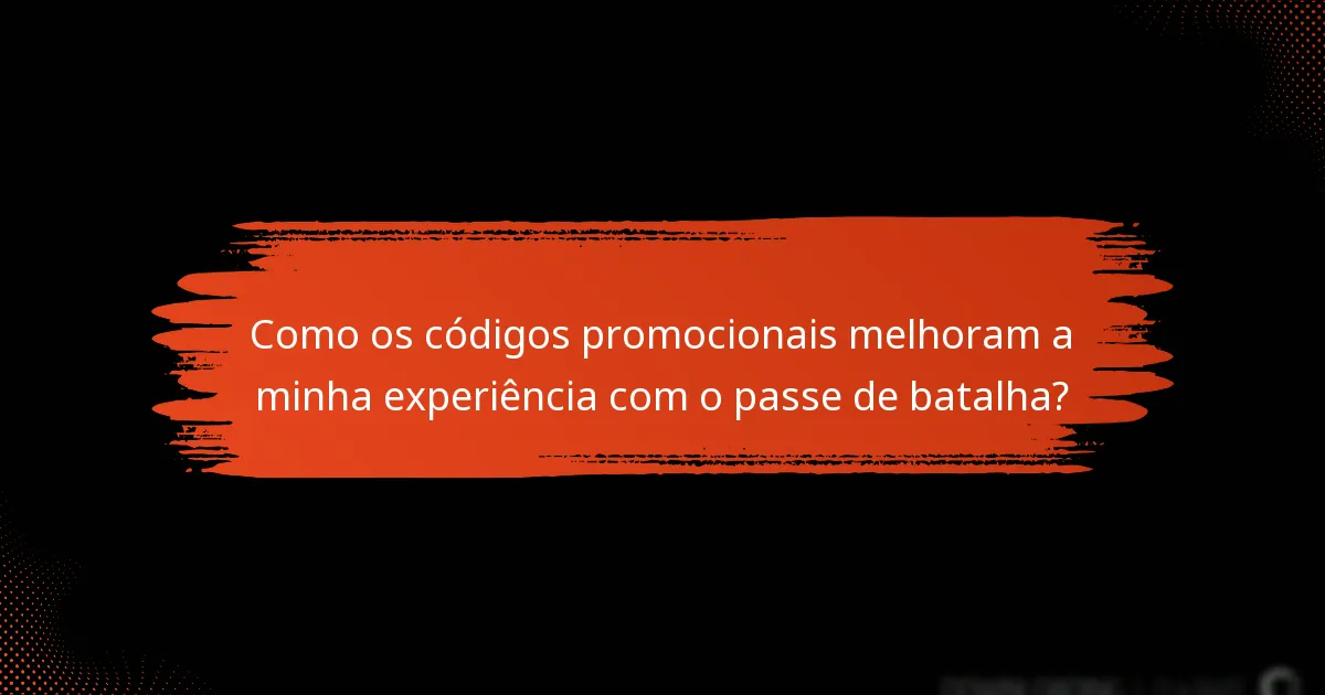 Como os códigos promocionais melhoram a minha experiência com o passe de batalha?