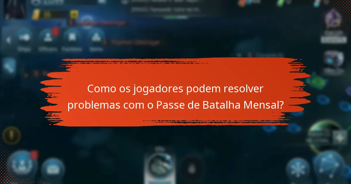 Quais desafios comuns os jogadores enfrentam com o Passe de Batalha Mensal?