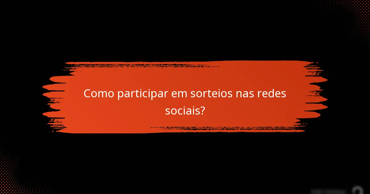 Como participar em sorteios nas redes sociais?