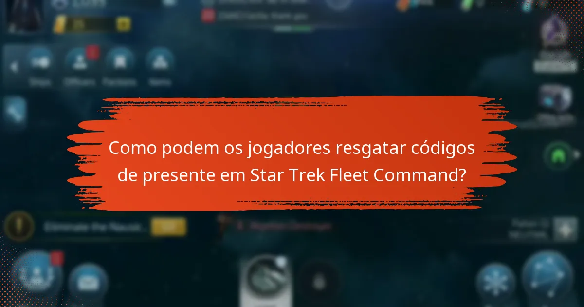 Como podem os jogadores resgatar códigos de presente em Star Trek Fleet Command?