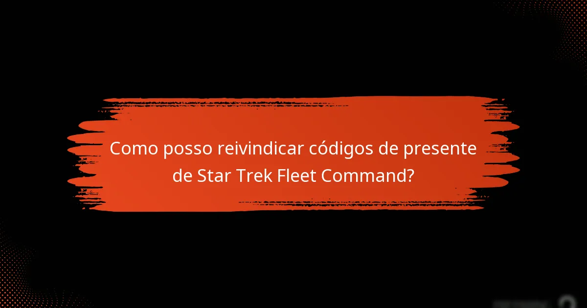 Como posso reivindicar códigos de presente de Star Trek Fleet Command?