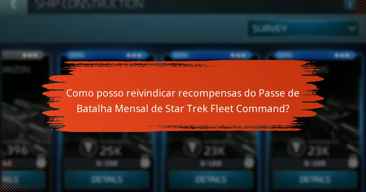 Como posso reivindicar recompensas do Passe de Batalha Mensal de Star Trek Fleet Command?