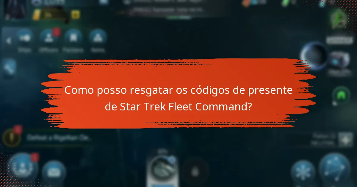 Como posso resgatar os códigos de presente de Star Trek Fleet Command?