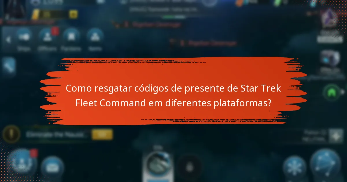 Como resgatar códigos de presente de Star Trek Fleet Command em diferentes plataformas?