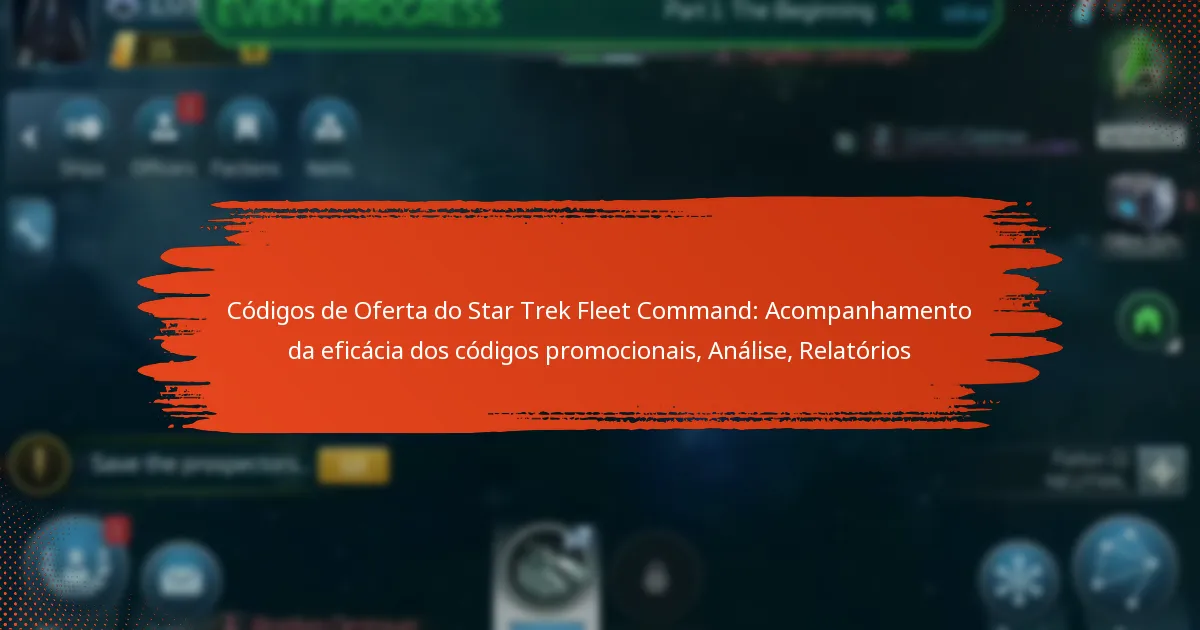 Códigos de Oferta do Star Trek Fleet Command: Acompanhamento da eficácia dos códigos promocionais, Análise, Relatórios