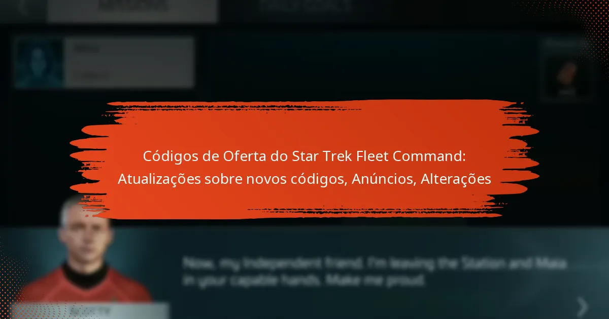 Códigos de Oferta do Star Trek Fleet Command: Atualizações sobre novos códigos, Anúncios, Alterações
