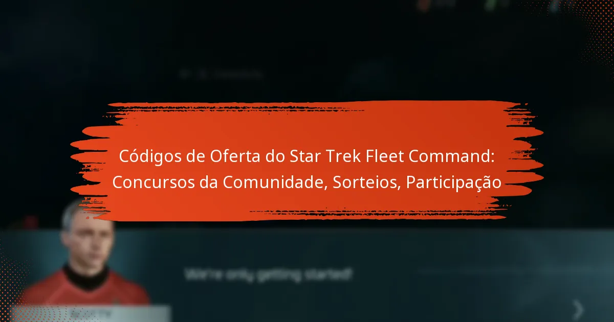 Códigos de Oferta do Star Trek Fleet Command: Concursos da Comunidade, Sorteios, Participação