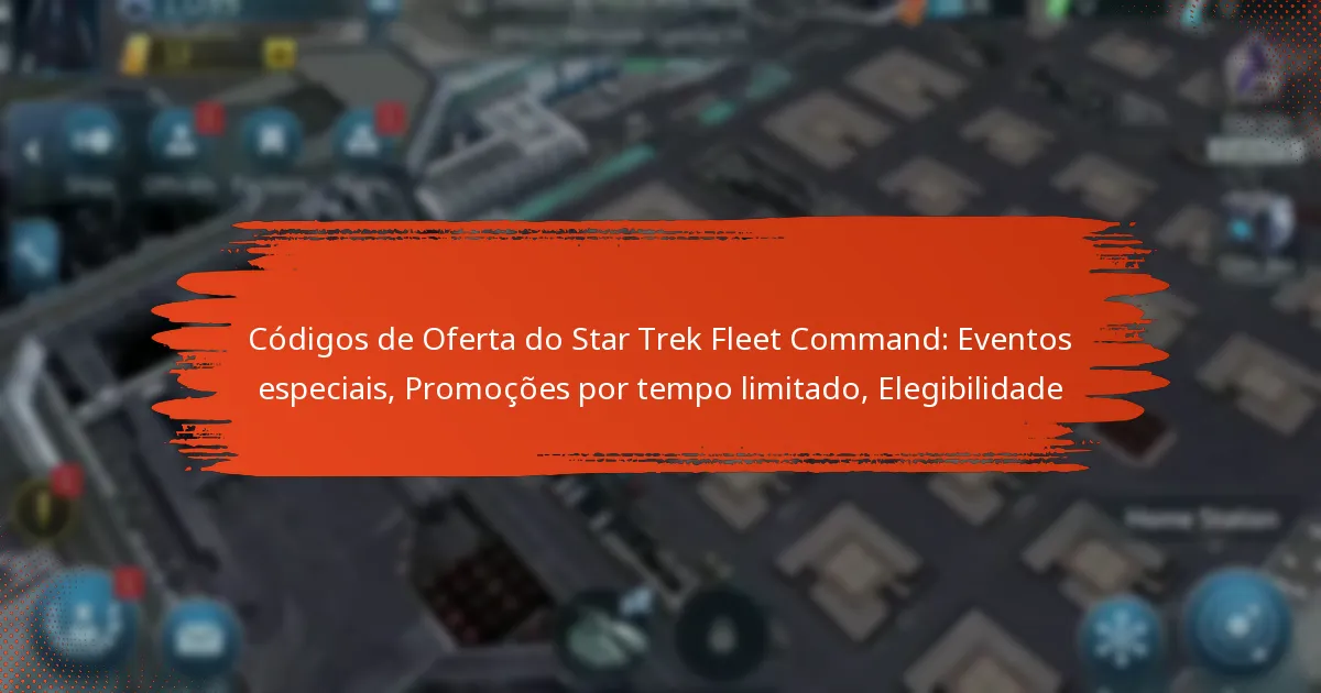 Códigos de Oferta do Star Trek Fleet Command: Eventos especiais, Promoções por tempo limitado, Elegibilidade