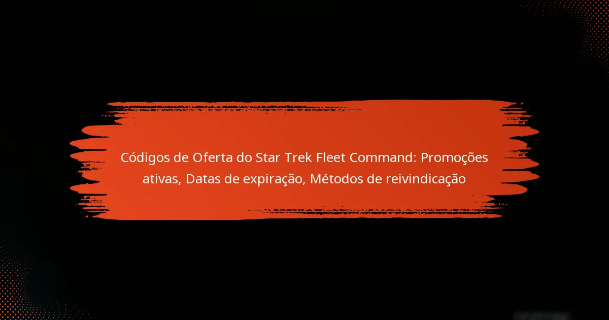 Códigos de Oferta do Star Trek Fleet Command: Promoções ativas, Datas de expiração, Métodos de reivindicação