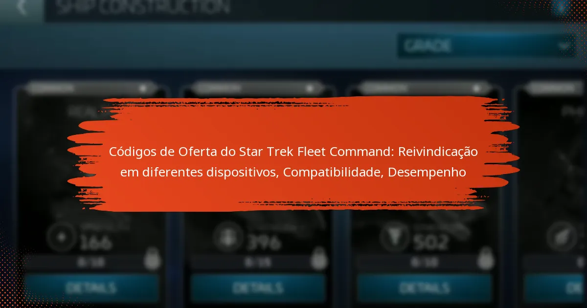 Códigos de Oferta do Star Trek Fleet Command: Reivindicação em diferentes dispositivos, Compatibilidade, Desempenho