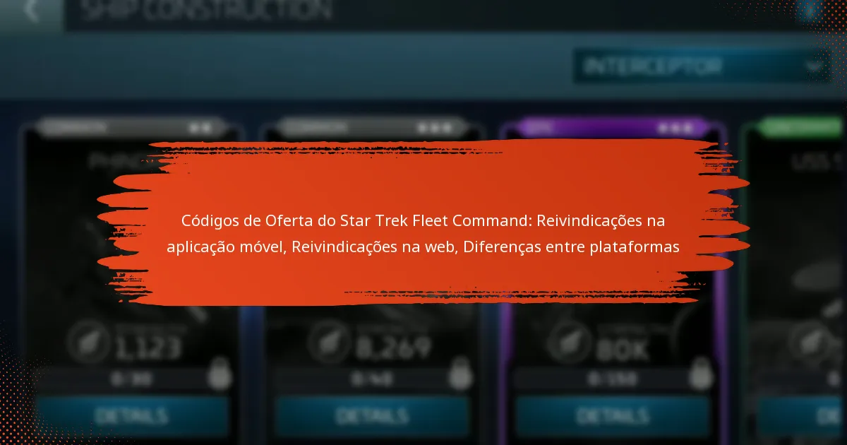 Códigos de Oferta do Star Trek Fleet Command: Reivindicações na aplicação móvel, Reivindicações na web, Diferenças entre plataformas