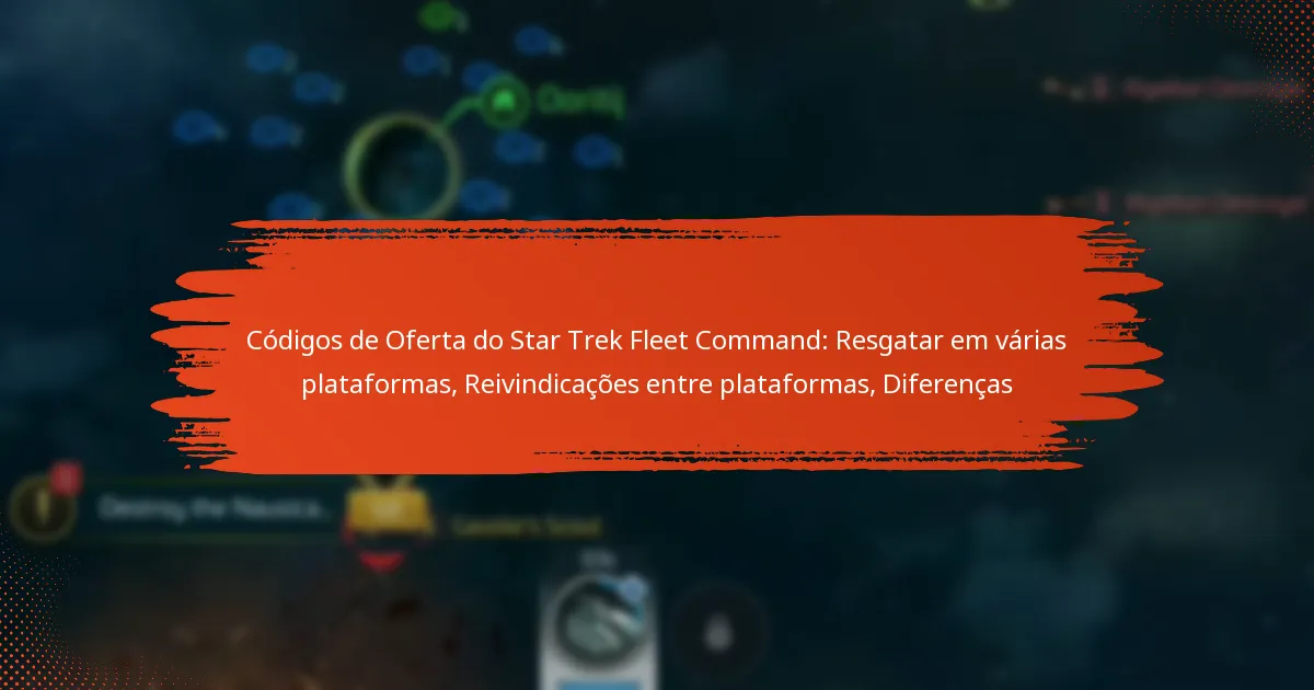 Códigos de Oferta do Star Trek Fleet Command: Resgatar em várias plataformas, Reivindicações entre plataformas, Diferenças