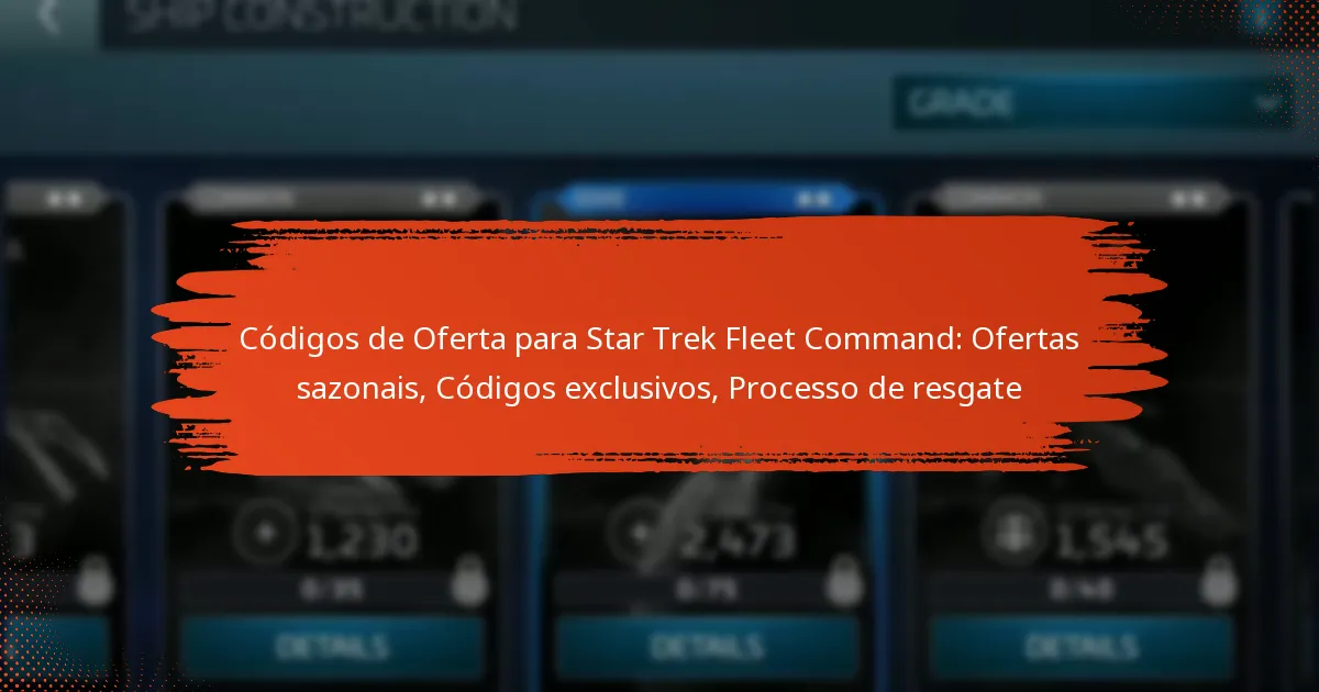 Códigos de Oferta para Star Trek Fleet Command: Ofertas sazonais, Códigos exclusivos, Processo de resgate