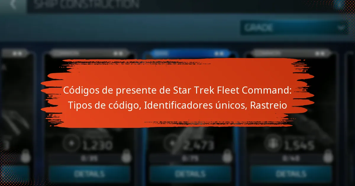 Códigos de presente de Star Trek Fleet Command: Tipos de código, Identificadores únicos, Rastreio