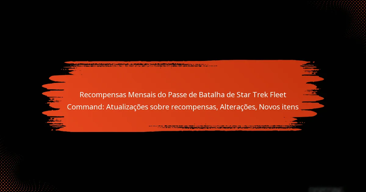 Recompensas Mensais do Passe de Batalha de Star Trek Fleet Command: Atualizações sobre recompensas, Alterações, Novos itens