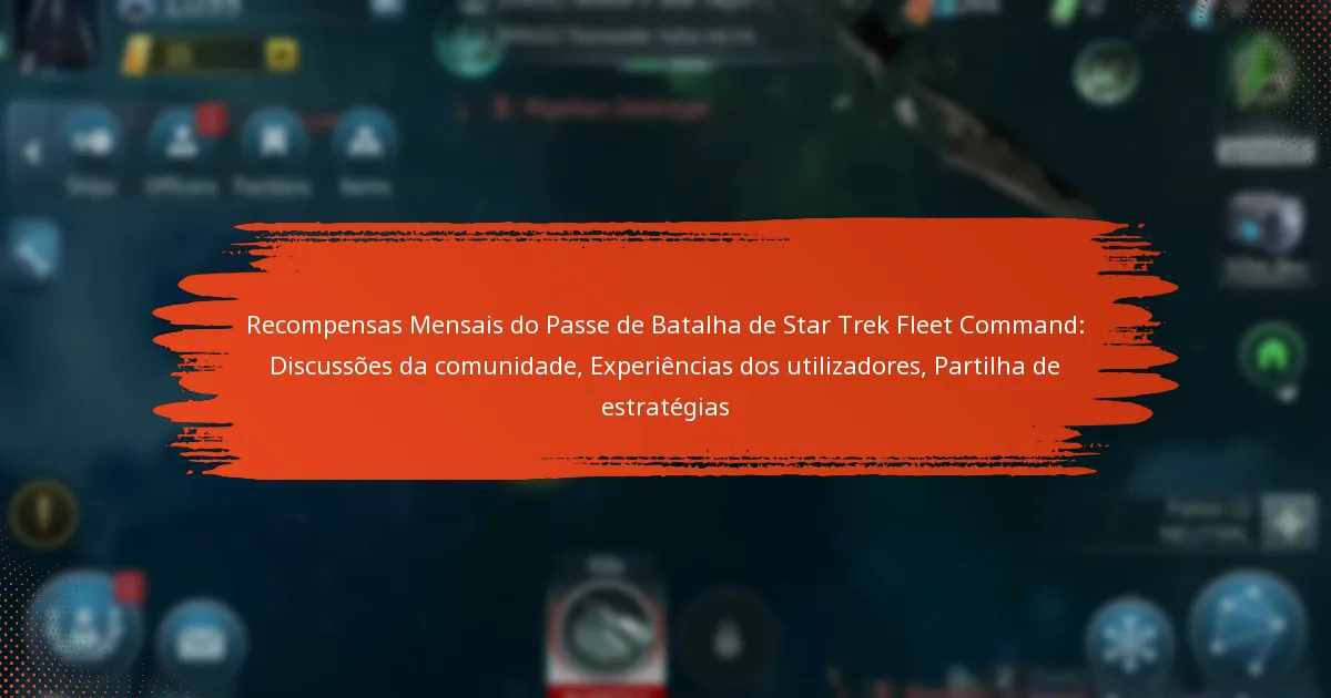 Recompensas Mensais do Passe de Batalha de Star Trek Fleet Command: Discussões da comunidade, Experiências dos utilizadores, Partilha de estratégias