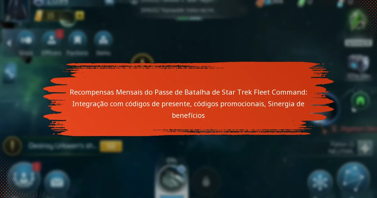 Recompensas Mensais do Passe de Batalha de Star Trek Fleet Command: Integração com códigos de presente, códigos promocionais, Sinergia de benefícios