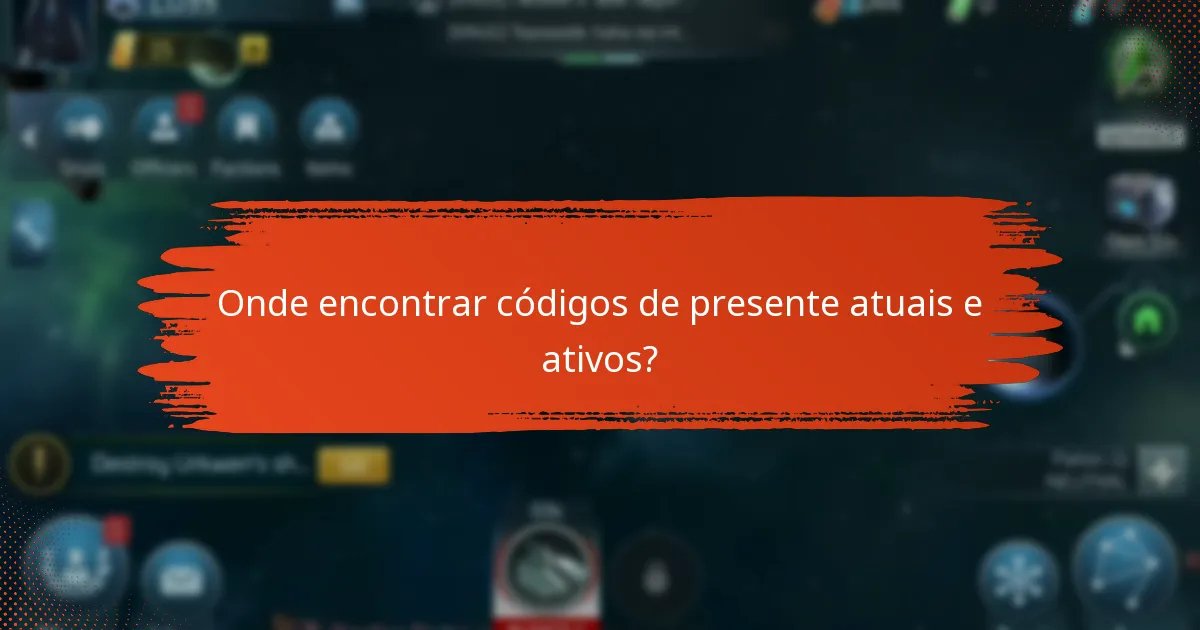 Onde encontrar códigos de presente atuais e ativos?