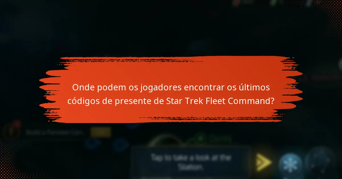 Onde podem os jogadores encontrar os últimos códigos de presente de Star Trek Fleet Command?