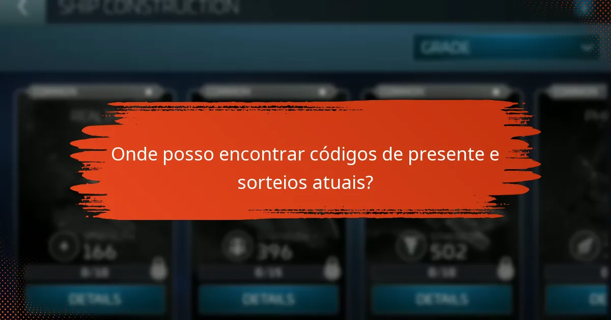 Onde posso encontrar códigos de presente e sorteios atuais?