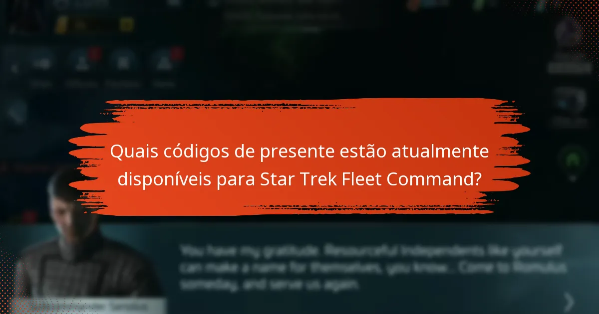 Quais códigos de presente estão atualmente disponíveis para Star Trek Fleet Command?