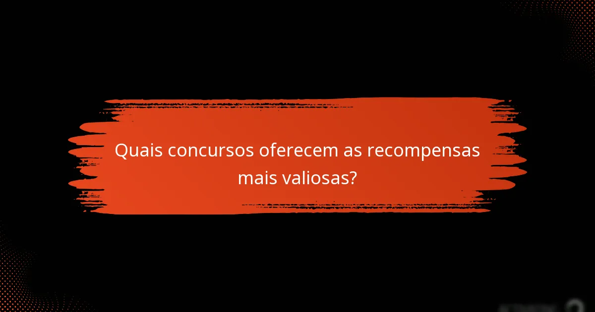 Quais concursos oferecem as recompensas mais valiosas?