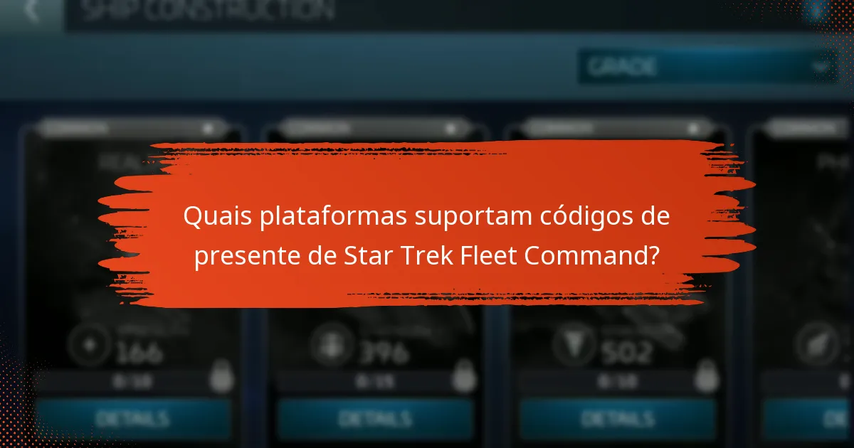 Quais plataformas suportam códigos de presente de Star Trek Fleet Command?